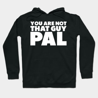 You're Not That Guy Pal Hoodie